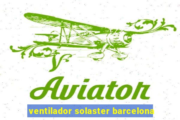 ventilador solaster barcelona